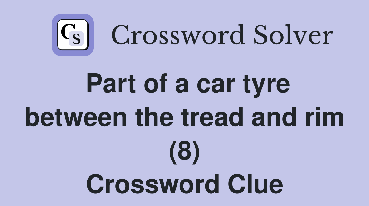 Part of a car tyre between the tread and rim (8) Crossword Clue